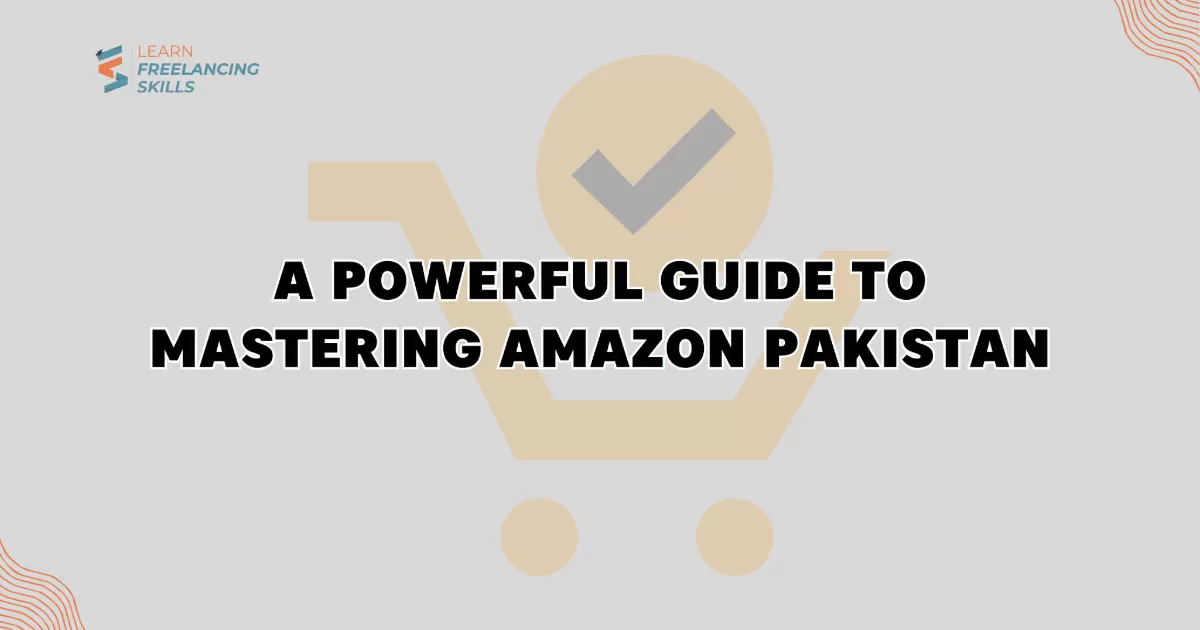 How to sell on Amazon from Pakistan (step-by-step)